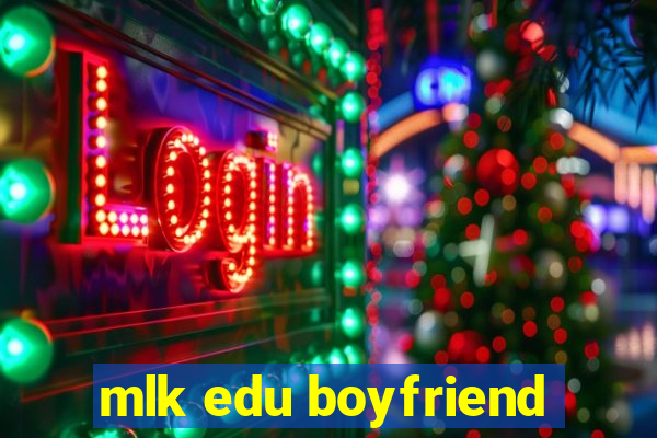 mlk edu boyfriend